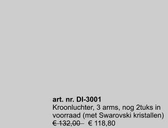 art. nr. DI-3001 Kroonluchter, 3 arms, nog 2tuks in voorraad (met Swarovski kristallen) € 132,00    € 118,80