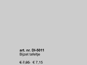 art. nr. DI-5011 Bijzet tafeltje  € 7,95   € 7,15