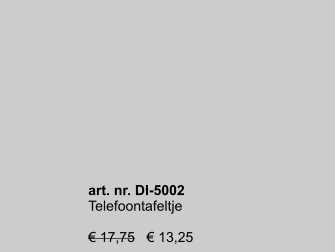 art. nr. DI-5002 Telefoontafeltje  € 17,75   € 13,25