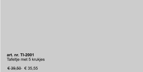 art. nr. TI-2001 Tafeltje met 5 krukjes   € 39,50   € 35,55