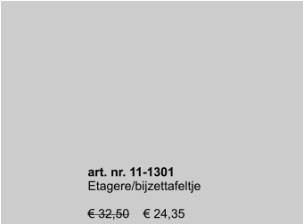 art. nr. 11-1301 Etagere/bijzettafeltje  € 32,50    € 24,35
