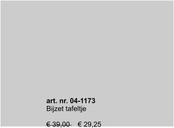 art. nr. 04-1173 Bijzet tafeltje  € 39,00    € 29,25
