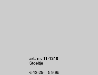 art. nr. 11-1310 Stoeltje  € 13,25    € 9,95