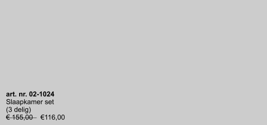 art. nr. 02-1024 Slaapkamer set (3 delig) € 155,00    €116,00