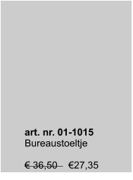 art. nr. 01-1015 Bureaustoeltje  € 36,50    €27,35