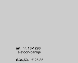 art. nr. 10-1290 Telefoon-bankje  € 34,50    € 25,85