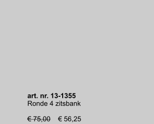 art. nr. 13-1355 Ronde 4 zitsbank  € 75,00    € 56,25