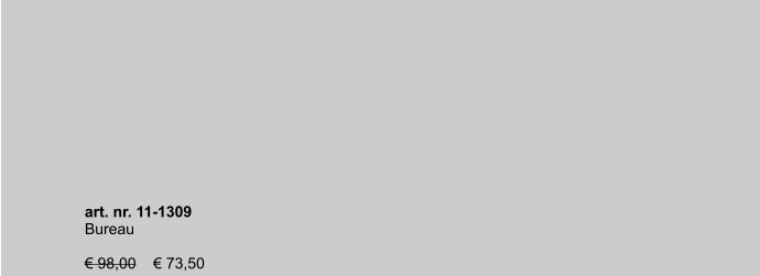 art. nr. 11-1309 Bureau  € 98,00    € 73,50