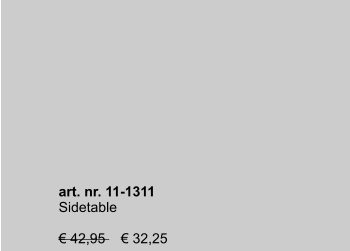 art. nr. 11-1311 Sidetable   € 42,95    € 32,25
