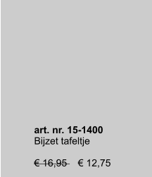 art. nr. 15-1400 Bijzet tafeltje  € 16,95    € 12,75