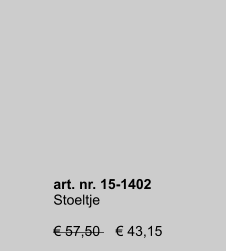 art. nr. 15-1402 Stoeltje  € 57,50    € 43,15