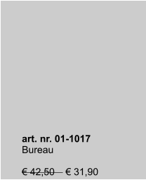 art. nr. 01-1017 Bureau  € 42,50    € 31,90