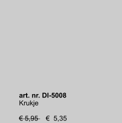 art. nr. DI-5008 Krukje  € 5,95    €  5,35