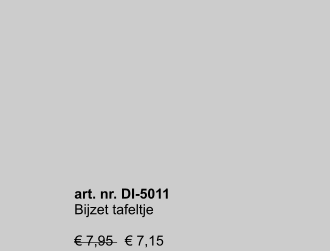 art. nr. DI-5011 Bijzet tafeltje  € 7,95   € 7,15