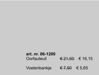 art. nr. 06-1200 Oorfauteuil		€ 21,50    € 16,15  Voetenbankje	€ 7,50    € 5,65