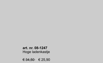 art. nr. 08-1247 Hoge ladenkastje  € 34,50    € 25,90